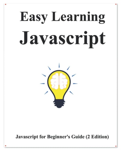 Easy Learning Javascript (2 Edition) Javascript for Beginner's Guide Learn Easy and Fast