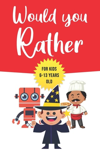 Would You Rather For Kids 6-13 Years Old: Game Book Gift for Birthday Or Any Occasion - To Play With Family & Friends