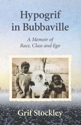 Hypogrif in Bubbaville A Memoir of Race, Class and Ego
