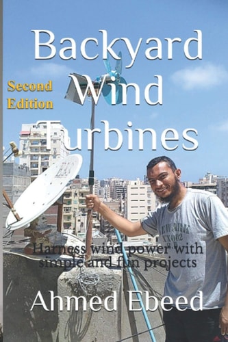 Backyard Wind Turbines Harness Wind Power with Simple and Fun Projects