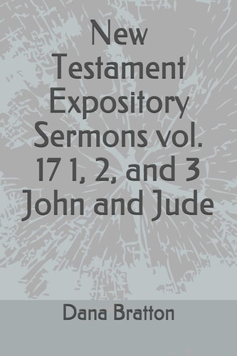 New Testament Expository Sermons Vol. 17 1, 2, and 3 John and Jude