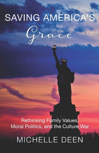 Saving America's Grace Rethinking Family Values, Moral Politics, and the Culture War