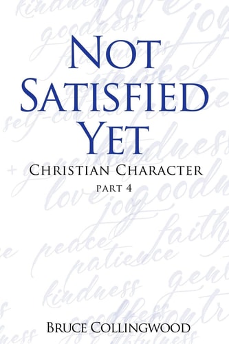 Not Satisfied Yet - Part 4 Christian Character