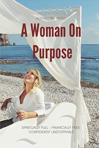 A Woman On Purpose Become Spiritually Full, Financially Free & Confidently Unstoppable