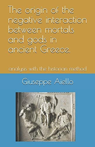 The Origin of the Negative Interaction Between Mortals and Gods in Ancient Greece. Analysis with the Historian Method