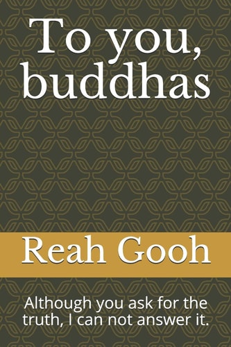 To You, Buddhas Although You Ask for the Truth, I Can Not Answer It.