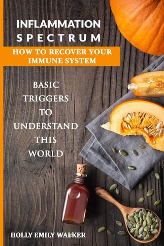 Inflammation Spectrum - How to Recover Your Immune System Basic Triggers To Understand This World