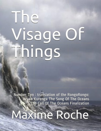 The Visage Of Things Number Ten: Translation of the RongoRongo: Aruku Kurenga The Song Of The Oceans The Call Of The Oceans Finalization