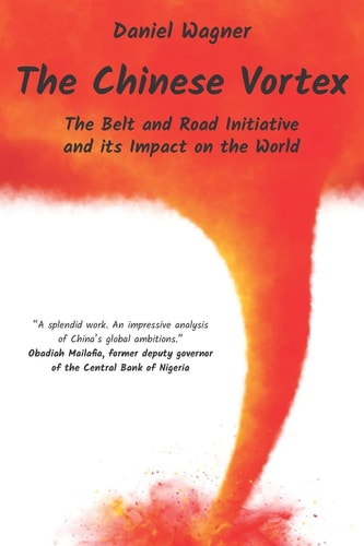 The Chinese Vortex The Belt and Road Initiative and Its Impact on the World