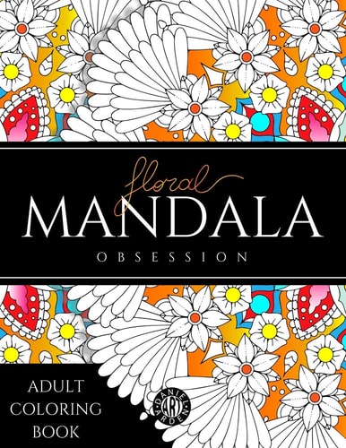 Floral Mandala Obsession Adult Coloring Book Stress Relieving Coloring Pages for Adults , Flowers and Mandalas Coloring Book for Adults, Fun and Relaxing Designs , Calming Coloring Illustrations