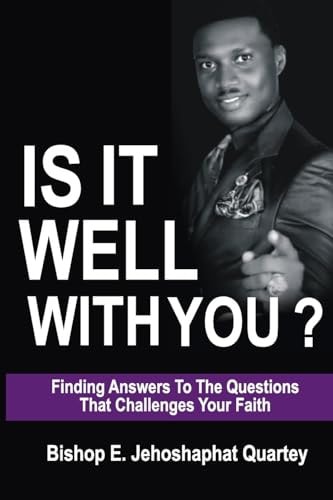 It Is Well With You Find Answers to the Questions that Challenges Your Faith