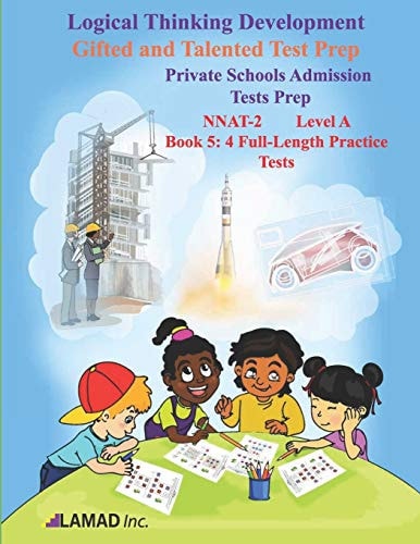 Gifted and Talented Test Prep. Private Schools Admission Test Prep. NNAT-2. Book 5 Four Full-length NNAT-2 Practice Tests