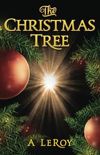 The Christmas Tree A Tale of Divine Awakening for All Ages and Seasons (The Christian Reveries Collection Book 1)