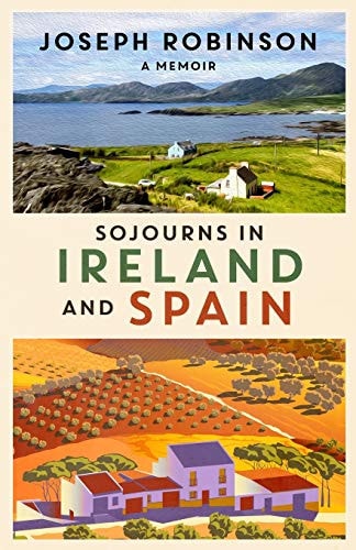Sojourns in Ireland and Spain A Memoir