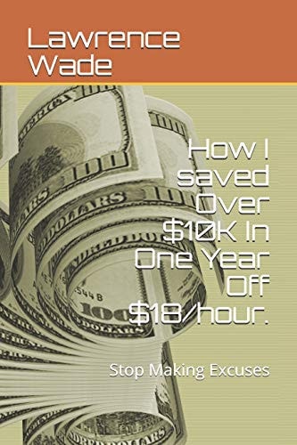 How I Saved Over $10K In One Year Off $18/hour. Stop Making Excuses