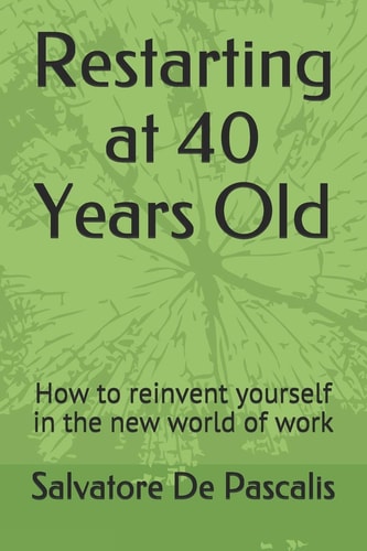 Restarting at 40 Years Old How to Reinvent Yourself in the New World of Work