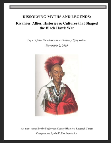 Dissolving Myths and Legends Rivalries, Allies, Histories & Cultures that Shaped the Black Hawk War : Papers from the First Annual History Symposium, November 2, 2019