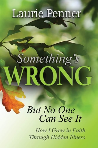 Something's Wrong But No One Can See It How I Grew in Faith Through Hidden Illness