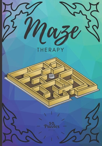 Maze Therapy 50 Fun & Challenging Mazes for All Ages, Great Problem Solving Exercises to Take Your Mind Off the Quarantine, Perfectly Suitable for Boys Girls and Adults of All Ages, Hours of Entertainment. Let The Fun Begin