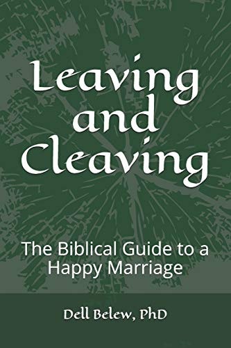 Leaving and Cleaving The Biblical Guide to a Happy Marriage
