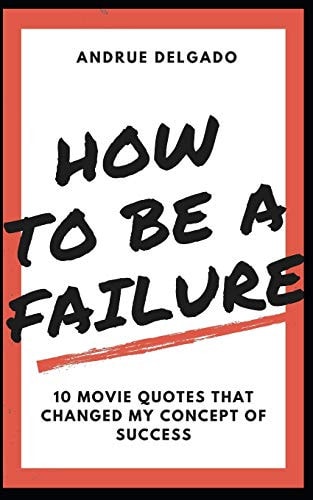 How to Be a Failure 10 Movie Quotes That Changed My Concept of Success