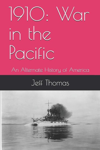 1910: War in the Pacific An Alternate History of America