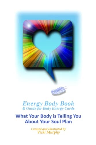 Energy Body Book and Guide for Body Energy Cards What Your Body Is Telling You about Your Soul Plan