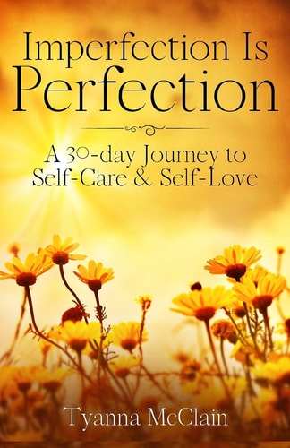 Imperfection Is Perfection A 30-day Journey to Self-Care & Self-Love