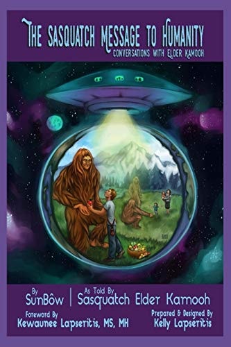 The Sasquatch Message to Humanity Conversations with Elder Kamooh