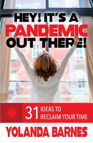 Hey! It's a Pandemic Out There! 31 Ideas to Reclaim Your Time