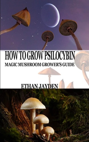 How to Grow Psilocybin Magic Mushroom Grower's Guide