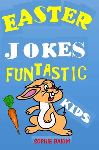 Easter Jokes Funtastic Kids Try Not to Laugh Challenge Gifts Presents for Easter Lent Holidays Birthdays for Boys Girls Children Teens Humour Puns Wordplay Riddles and Jokes