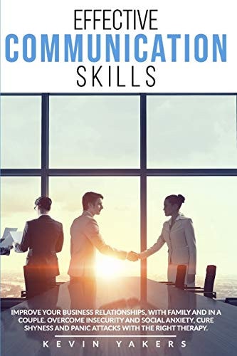 Effective Communication Skills Improve Your Business Relationships, With Family And In A Couple. Overcome Insecurity And Social Anxiety, Cure Shyness And Panic Attacks With The Right Therapy.