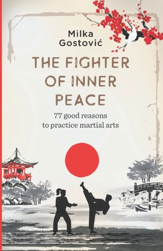 The Fighter of Inner Peace 77 Reasons to Practice Martial Arts