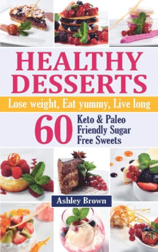 Healthy Desserts Lose Weight, Eat Yummy, Live Long