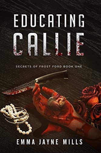 Educating Callie Secrets of Frost Ford Book One