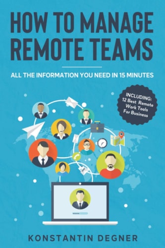 How To Manage Remote Teams All The Information You Need in 15 Minutes