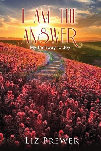 I Am the Answer My Pathway to Joy