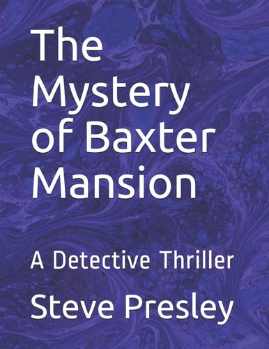 The Mystery of Baxter Mansion A Detective Thriller