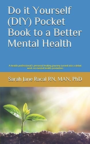 Do it Yourself (DIY) Pocket Book to a Better Mental Health A Health Professional's Personal Healing Journey Turned Into a Debut Work on Mental Health Promotion
