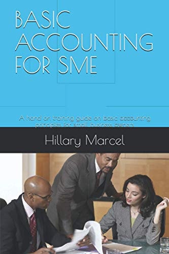Basic Accounting for Sme A Hand on Training Guide on Basic Accounting Principles for Small Business Owners