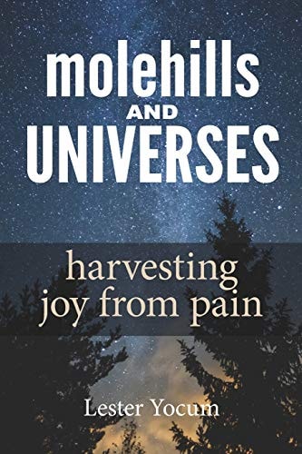 Molehills and Universes Harvesting Joy from Pain