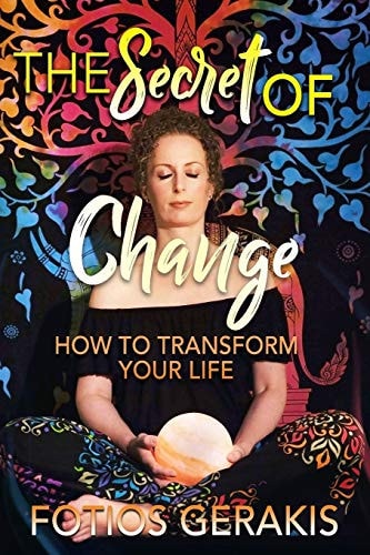 The Secret of Change How to Transform Your Life