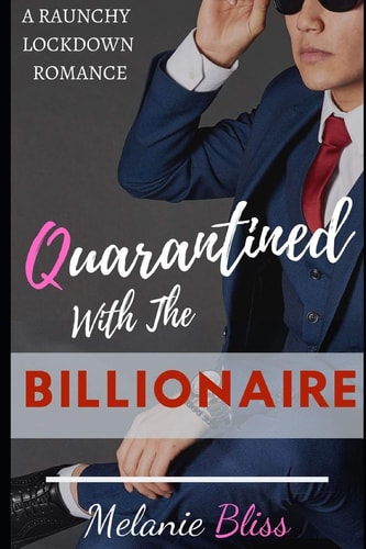 Quarantined With The Billionaire A Raunchy Lockdown Romance