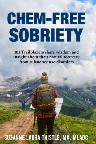 Chem-Free Sobriety 101 Trailblazers Share Wisdom and Insight about Their Natural Recovery from Substance Use Disorders