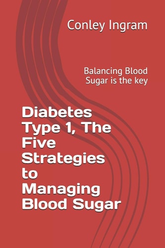 Diabetes Type 1, The Five Strategies to Managing Blood Sugar Balancing Blood Sugar is the Key