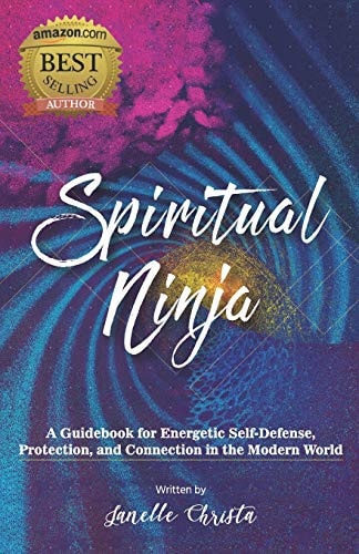 Spiritual Ninja A Guidebook for Energetic Self Defense, Protection, and Connection in the Modern World