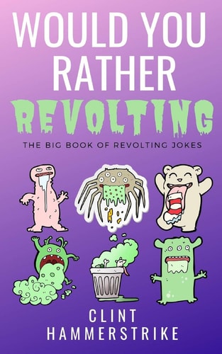Would You Rather Revolting The Big Book of Revolting Jokes - Fun for the Whole Family