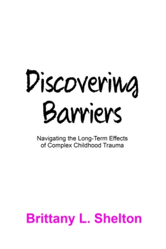DISCOVERING BARRIERS Navigating the Long-term Effects of Complex Childhood Trauma
