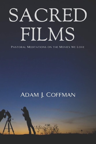 Sacred Films Pastoral Meditations on the Movies We Love